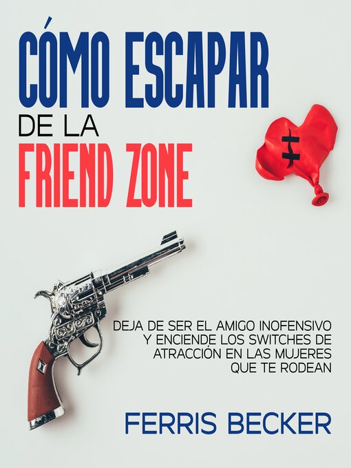 Title details for Cómo Escapar de la Friend Zone by Ferris Becker - Available